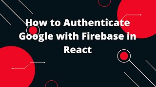 How to Authenticate Google with Firebase in React | React Tutorial