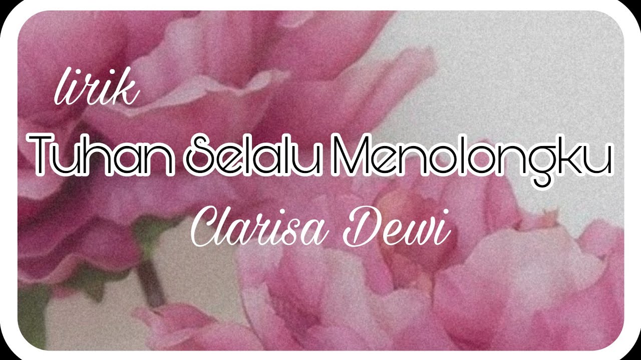 Tuhan Selalu Menolongku - Clarisa Dewi (Lirik Lagu Rohani) Lirik ...