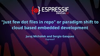 EDC22 Day 2 Talk 11 Just Few dot files in Repo or Paradigm Shift to Cloud-based Embedded Development