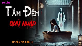 Truyện Ma Kinh Dị : TẮM ĐÊM QUỶ NHẬP | Chuyện Ma Đình Soạn