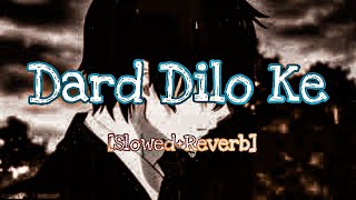 Dard Dilo Ke [Slowed + Reverb] - Mohammad Irfan | Neeti Mohan