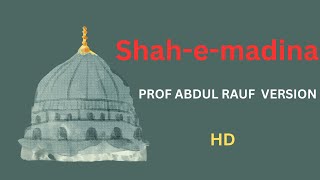Shah-e- madina prof Abdul Rauf HD Full naat (New version)