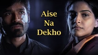 Aise Na Dekho Song - Raanjhanaa ft. Dhanush & Sonam Kapoor