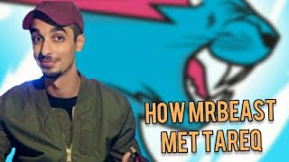 How MrBeast Met Tareq
