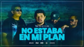 NO ESTABA EN MI PLAN (EXTENDED VERSION) - THE BLUE CLUB