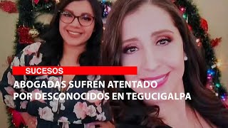 Abogadas sufren atentado por desconocidos en Tegucigalpa