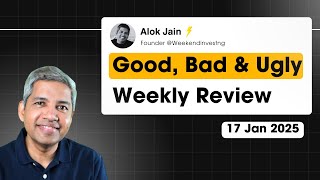 Good, Bad \u0026 Ugly Weekly Review : 17 Jan 2025