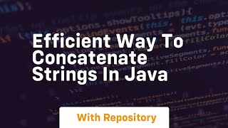 efficient way to concatenate strings in java