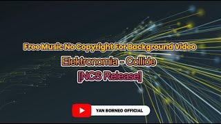 Elektronomia - Collide [NCS Release] - Free Music No Copyright For Background Video