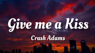Crash Adams - Give me a Kiss