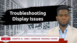 CompTIA A+ Core 1 (220-1101) | Troubleshooting Display Issues | Exam Objective 5.4 | Training Video