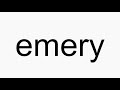 How to pronounce emery