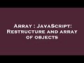 Array : JavaScript: Restructure and array of objects