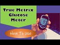 True Metrix Glucose Meter How to use