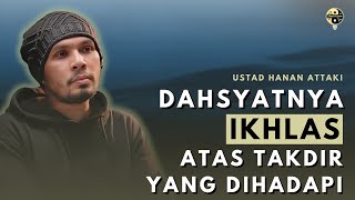 DAHSYATNYA IKHLAS ATAS TAKDIR YANG DIHADAPI ~ \