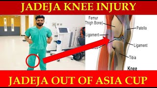 Ravindra Jadeja Ruled Out of Asia Cup due to Knee Injury - Expert Discusses Jadeja Knee Injury