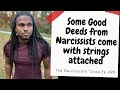 The Narcissists' Code 499- Good deeds & gifts from Narcissists, sometimes come with strings attached