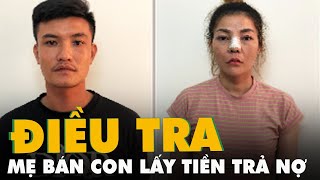 Điều tra vụ mẹ bán con gái 2 tuổi, lấy tiền trả nợ