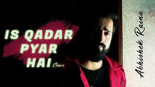 Is Kadar Pyar Hai Tumse Ae (Cover) | Abhishek Raina | Sonu Nigam | Sajid Wajid | 90's Hit Songs