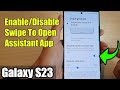 Galaxy S23's: How to Enable/Disable Swipe To Open Assistant App