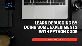 25. Learn debugging by doing code experiment in python - Python Beginner Boost