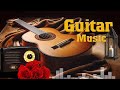 Great Relaxing Guitar Romantic Of All Time - TOP 30 GUITAR MUSIC , Guitar Love Songs