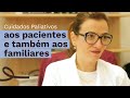 Cuidados Paliativos aos pacientes e também aos familiares