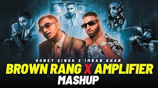 Brown Rang x Amplifier || yoyo honey Singh x Imran khan mashup song || @lofisal200