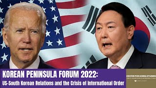 The Korean Peninsula Forum 2022: US-South Korean Relations and the Crisis of International Order