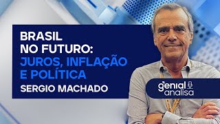 🔴 BRASIL NO FUTURO: JUROS, INFLAÇÃO E POLÍTICA com Sergio Machado | Podcast Genial Analisa