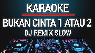 Karaoke Bukan Cinta 1 Atau 2 - Gamma1 Versi Dj Remix Slow