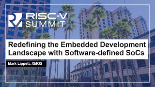 Redefining the Embedded Development Landscape with Software-defined SoCs - Mark Lippett, XMOS