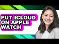 How to Put Icloud on Apple Watch (updated)
