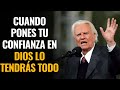 Cuando pones tu confianza en Dios lo tendrás todo - Sermón de Billy Graham 2024