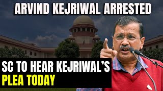 Arvind Kejriwal Arrested | Delhi CM Arrested By ED, Supreme Court To Hear Kejriwal's Plea On Friday