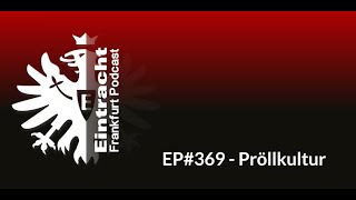 EP#369 - Pröllkultur | Eintracht Frankfurt Podcast