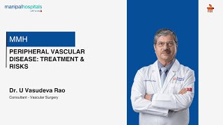 Peripheral Vascular Disease: Treatment \u0026 Risks | Dr. U Vasudeva Rao | Manipal Hospital Jayanagar