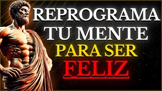 CÓMO REPROGRAMAR tu MENTE para ser FELIZ y ALCANZAR una VIDA sin COMPLICACIONES | ESTOICISMO