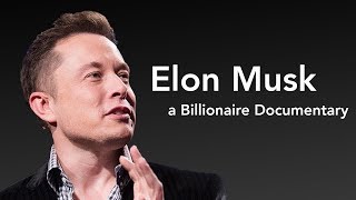 Elon Musk - Billionaire Documentary - Entrepreneur, Innovation, Risk, Lifestyle, Tesla, SpaceX