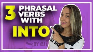 3 Phrasal Verbs With INTO in English - English Vocabulary