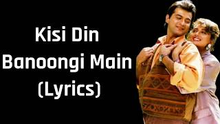 Kisi Din Banoongi Main (Lyrics) [Raja] Alka Yagnik & Udit Narayan