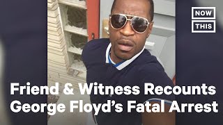 George Floyd's Friend Speaks Out After Witnessing the Fatal Arrest | NowThis