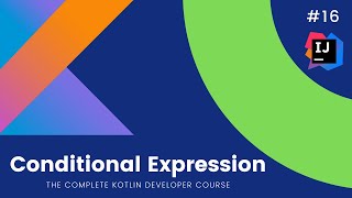 The Complete Kotlin Course #16 - Conditional Expressions - Kotlin Tutorials for Beginners