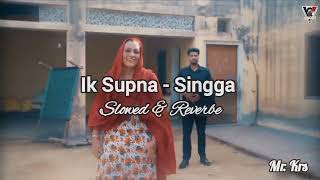 Ik Supna (Slowed & Reverbe) - Singga । Official Video । New Punjabi Song 2022 । Mr. Krs