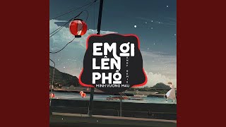 Em Ơi Lên Phố (Andy Remix)