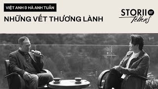 STORII-TELLERS EP.07: VIỆT ANH & HÀ ANH TUẤN - “NHỮNG VẾT THƯƠNG LÀNH”