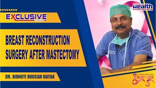 ସ୍ତନ କର୍କଟ ପରେ ପ୍ଲାଷ୍ଟିକ୍ ସର୍ଜରୀ Breast Reconstruction Surgery After Breast Cancer Dr. Bibhuti Nayak