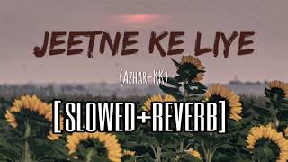 Jeetne Ke Liye Slowed+Reverb | Lofi | Azhar | KK | Emraan Hashmi |