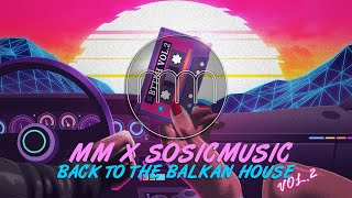 MM X SOSICMUSIC - BACK TO THE BALKAN HOUSE vol.2