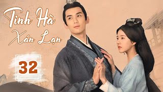 TINH HÀ XÁN LẠN - Tập 32 | Triệu Lộ Tư, Ngô Lỗi, Lý Quân Duệ | Phim Cổ Trang Quyền Đấu Siêu Hot 2024